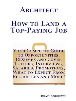 cover image of Architect - How to Land a Top-Paying Job: Your Complete Guide to Opportunities, Resumes and Cover Letters, Interviews, Salaries, Promotions, What to Expect From Recruiters and More!